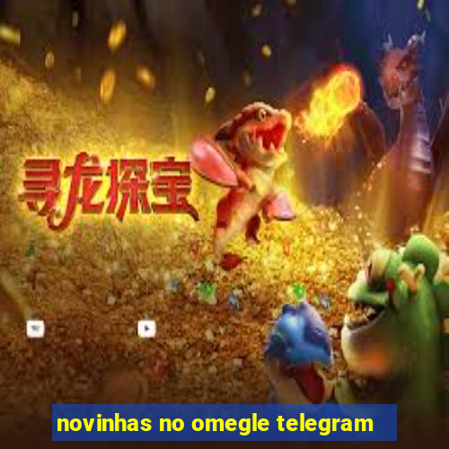 novinhas no omegle telegram